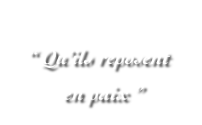 
“ Qu’ils reposent 
  en paix ”