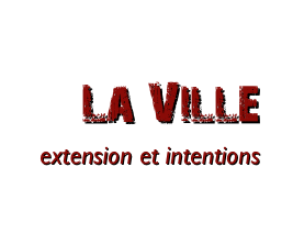 
La Ville
extension et intentions